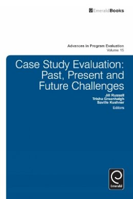 Trish Greenhalgh (Ed.) - Case Study Evaluation: Past, Present and Future Challenges (Advances in Program Evaluation) - 9781784410643 - V9781784410643