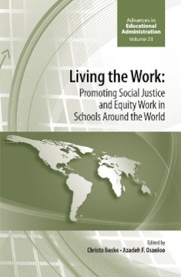Azadeh F. Osanloo (Ed.) - Living the Work: Promoting Social Justice and Equity Work in Schools Around the World (Advances in Educational Administration) - 9781784411282 - V9781784411282