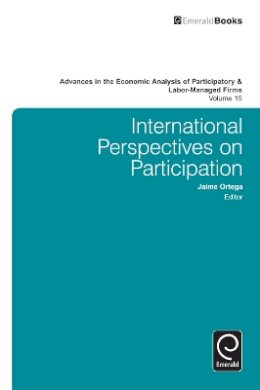 Jaime Ortega (Ed.) - International Perspectives on Participation (Advances in the Economic Analysis of Participatory and Labor-Managed Firms) (Advances in the Economic Analysis of Participatory & Labor-M) - 9781784411695 - V9781784411695