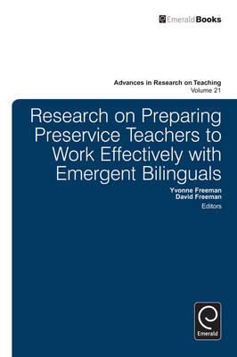 Yvonne S. Freeman (Ed.) - Research on Preparing Preservice Teachers to Work Effectively with Emergent Bilinguals (Advances in Research on Teaching) - 9781784412654 - V9781784412654