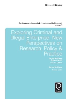 Gerard Mcelwee (Ed.) - Exploring Criminal and Illegal Enterprise: New Perspectives on Research, Policy and Practice (Contemporary Issues in Entrepreneurship Research) - 9781784415525 - V9781784415525