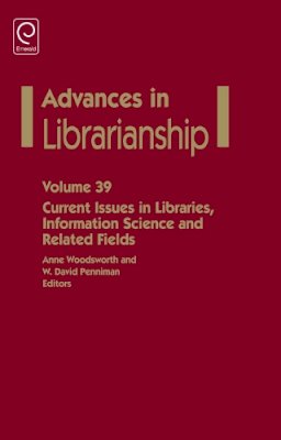 Anne Woodsworth - Current Issues in Libraries, Information Science and Related Fields (Advances in Librarianship) - 9781784416386 - V9781784416386