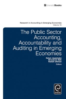 Kelum Jayasinghe (Ed.) - The Public Sector Accounting, Accountability and Auditing in Emerging Economies (Research in Accounting in Emerging Economies) - 9781784416621 - V9781784416621