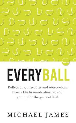 Michael James - Everyball - Reflections, anecdotes and observations from a life in tennis aimed to tool you up for the game of life! - 9781784520861 - V9781784520861