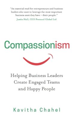 Kavitha Chahel - Compassionism: Helping Business Leaders Create Engaged Teams and Happy People - 9781784520946 - V9781784520946