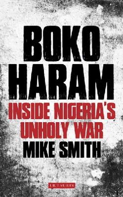 Mike Smith - Boko Haram: Inside Nigeria´s Unholy War - 9781784530747 - V9781784530747