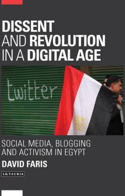 David Faris - Dissent and Revolution in a Digital Age: Social Media, Blogging and Activism in Egypt - 9781784532079 - V9781784532079