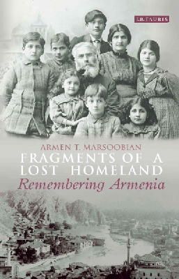 Armen T. Marsoobian - Fragments of a Lost Homeland: Remembering Armenia - 9781784532116 - V9781784532116