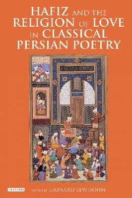 Leonard Lewisohn - Hafiz and the Religion of Love in Classical Persian Poetry - 9781784532123 - V9781784532123