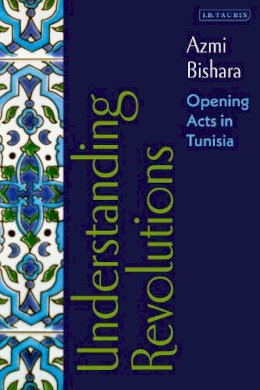 Azmi Bishara - Understanding Revolutions: Opening Acts in Tunisia - 9781784532222 - V9781784532222