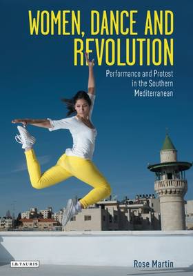 Rose Martin - Women, Dance and Revolution: Performance and Protest in the Southern Mediterranean - 9781784532482 - V9781784532482