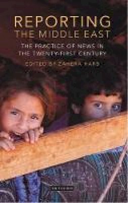 Zahera Harb - Reporting the Middle East: The Practice of News in the Twenty-First Century - 9781784532710 - V9781784532710