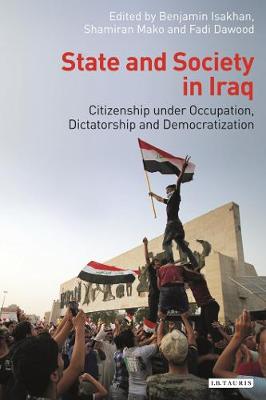 Benjamin Isakhan - State and Society in Iraq: Citizenship Under Occupation, Dictatorship and Democratisation - 9781784533199 - V9781784533199
