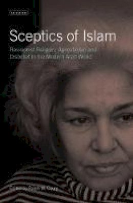 Ralph M. Coury - Sceptics of Islam: Revisionist Religion, Agnosticism and Disbelief in the Modern Arab World - 9781784533373 - V9781784533373
