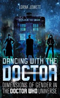 Lorna Jowett - Dancing with the Doctor: Dimensions of Gender in the Doctor Who Universe - 9781784533748 - V9781784533748