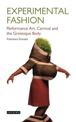 Francesca Granata - Experimental Fashion: Performance Art, Carnival and the Grotesque Body - 9781784533786 - V9781784533786