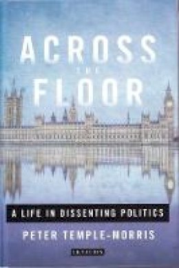 Peter Temple-Morris - Across the Floor: A Life in Dissenting Politics - 9781784534509 - KSS0010320