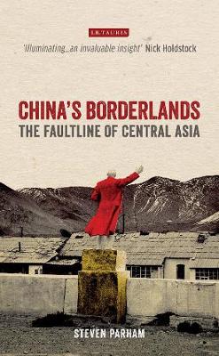 Steven Parham - China´s Borderlands: The Faultline of Central Asia - 9781784535063 - V9781784535063