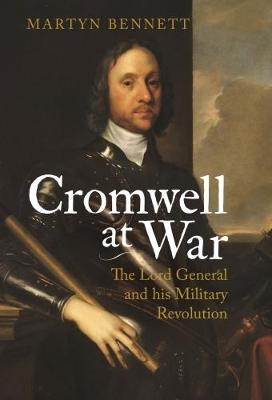 Martyn Bennett - Cromwell at War: The Lord General and his Military Revolution - 9781784535117 - V9781784535117