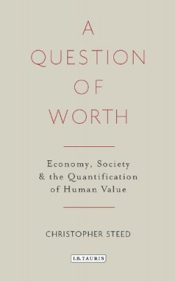 Christopher Steed - A Question of Worth: Economy, Society and the Quantification of Human Value - 9781784535919 - V9781784535919
