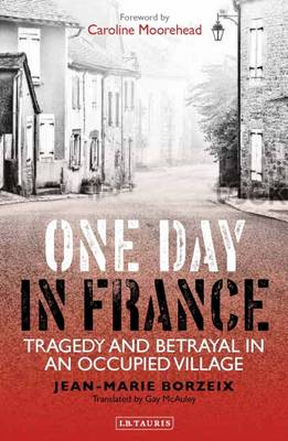 Jean-Marie Borzeix - One Day in France: Tragedy and Betrayal in an Occupied Village - 9781784536220 - V9781784536220