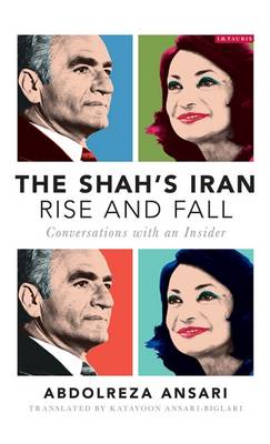 Abdolreza Ansari - The Shah´s Iran - Rise and Fall: Conversations with an Insider - 9781784536329 - V9781784536329