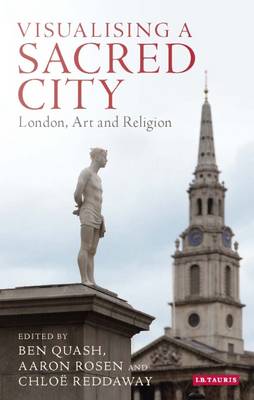 Ben Quash - Visualising a Sacred City: London, Art and Religion - 9781784536619 - V9781784536619