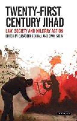 Elisabeth Kendall - Twenty-First Century Jihad: Law, Society and Military Action - 9781784536718 - V9781784536718