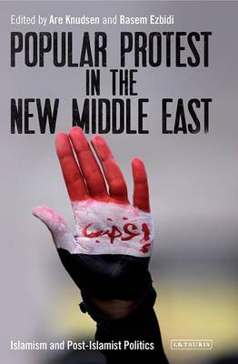 Are Knudsen - Popular Protest in the New Middle East: Islamism and Post-Islamist Politics - 9781784536893 - V9781784536893