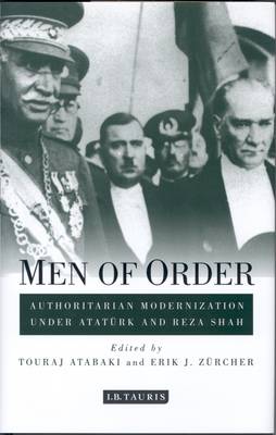 Touraj Atabaki - Men of Order: Authoritarian Modernization Under Atatürk and Reza Shah - 9781784537067 - V9781784537067