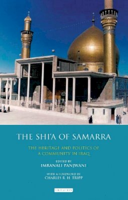 Charles Tripp - The Shi’a of Samarra: The Heritage and Politics of a Community in Iraq - 9781784537449 - V9781784537449