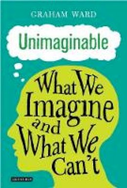 Graham Ward - Unimaginable: What We Imagine and What We Can´t - 9781784537579 - V9781784537579