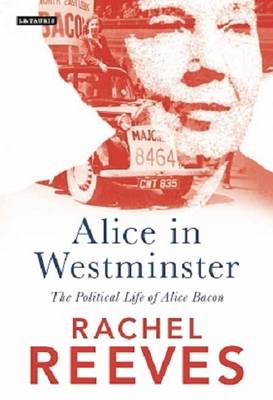 Rachel Reeves - Alice in Westminster: The Political Life of Alice Bacon - 9781784537685 - V9781784537685