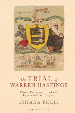Chiara Rolli - The Trial of Warren Hastings: Classical Oratory and Reception in Eighteenth-Century England - 9781784539221 - V9781784539221