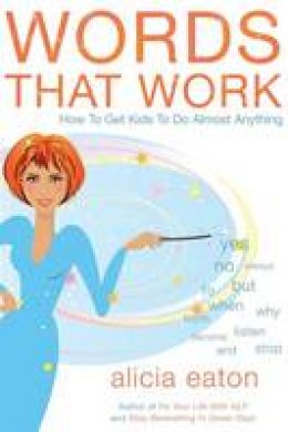 Alicia Eaton - Words that Work: How to Get Kids To Do Almost Anything - 9781784623715 - V9781784623715