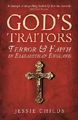 Jessie Childs - God’s Traitors: Terror and Faith in Elizabethan England - 9781784700058 - V9781784700058