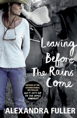 Alexandra Fuller - Leaving Before the Rains Come - 9781784700591 - V9781784700591