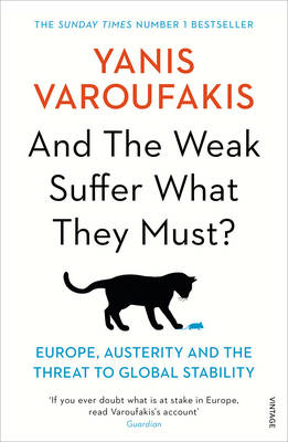 Yanis Varoufakis - And the Weak Suffer What They Must?: Europe, Austerity and the Threat to Global Stability - 9781784704117 - V9781784704117