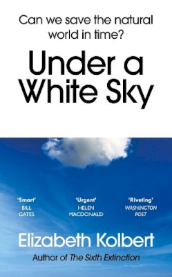 Elizabeth Kolbert - Under a White Sky: Can we save the natural world in time? - 9781784709167 - V9781784709167