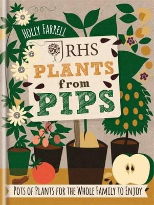 Holly Farrell - RHS Plants from Pips: Pots of Plants for the Whole Family to Enjoy - 9781784720445 - V9781784720445