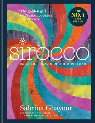 Sabrina Ghayour - Sirocco: Fabulous Flavours from the East: From the Sunday Times no.1 bestselling author of Feasts, Persiana and Bazaar - 9781784720476 - V9781784720476