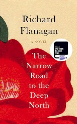 Richard Flanagan - The Narrow Road to the Deep North - 9781784740320 - KJE0003449