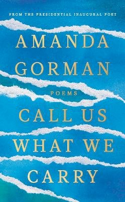 Amanda Gorman - Call Us What We Carry: From the presidential inaugural poet - 9781784744618 - 9781784744618
