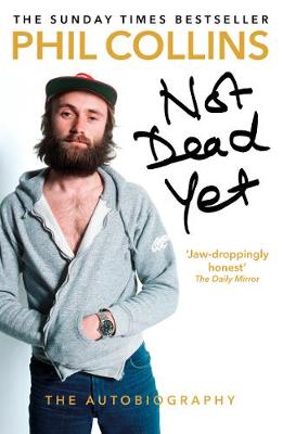 Phil Collins - Not Dead Yet: The Autobiography - 9781784753603 - V9781784753603