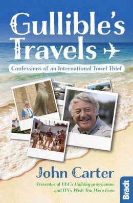 John Carter - Gullible´s Travels: Confessions of an International Towel Thief from the Presenter of BBC´s  Holiday programme and ITV´s Wish You Were Here - 9781784770327 - V9781784770327