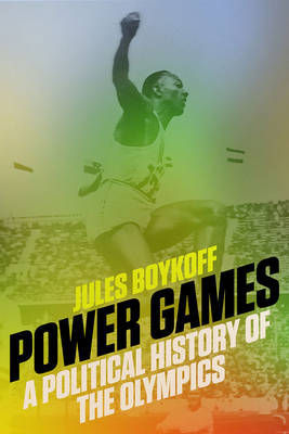 Jules Boykoff - Power Games: A Political History of the Olympics - 9781784780722 - V9781784780722