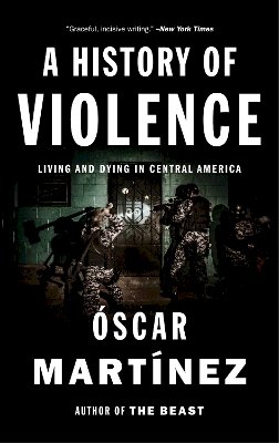 Óscar Martínez - A History of Violence: Living and Dying in Central America - 9781784781712 - V9781784781712