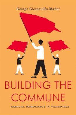 Geo Maher - Building the Commune: Radical Democracy in Venezuela - 9781784782238 - V9781784782238