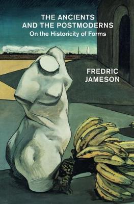Fredric Jameson - The Ancients and the Postmoderns: On the Historicity of Forms - 9781784782955 - V9781784782955