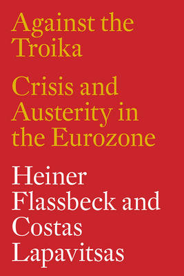 Heiner Flassbeck - Against the Troika: Crisis and Austerity in the Eurozone - 9781784783136 - V9781784783136